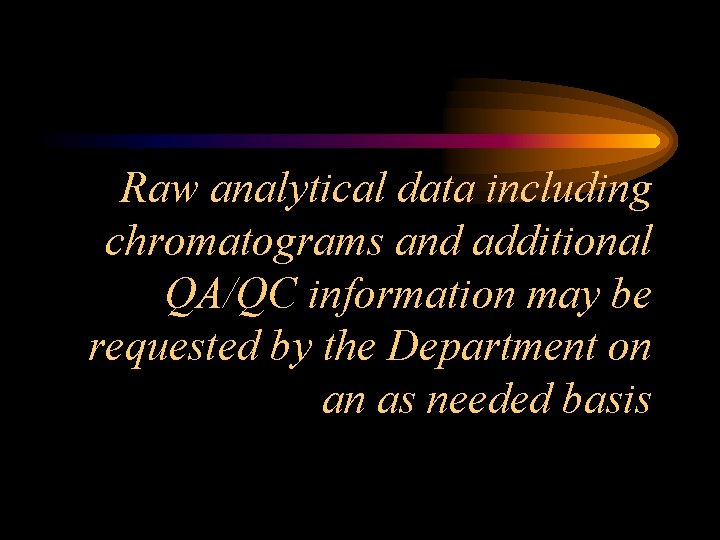 Raw analytical data including chromatograms and additional QA/QC information may be requested by the