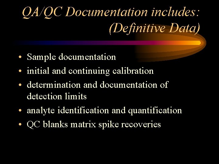 QA/QC Documentation includes: (Definitive Data) • Sample documentation • initial and continuing calibration •