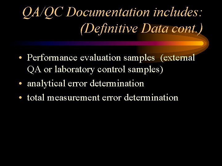 QA/QC Documentation includes: (Definitive Data cont. ) • Performance evaluation samples (external QA or
