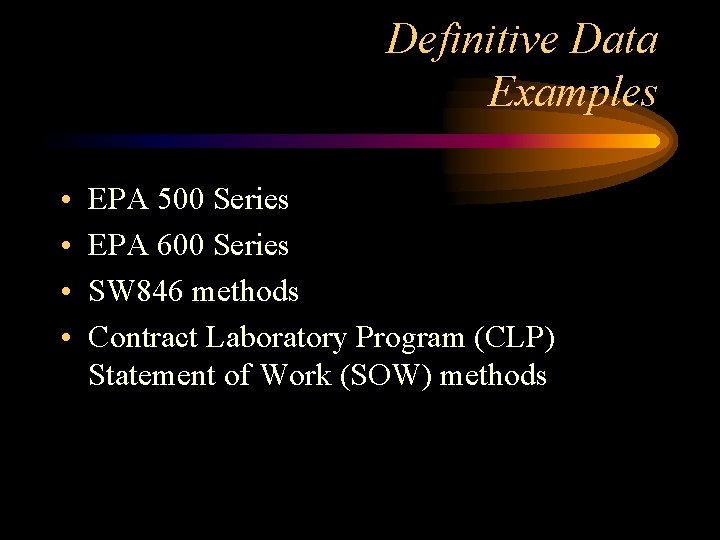 Definitive Data Examples • • EPA 500 Series EPA 600 Series SW 846 methods