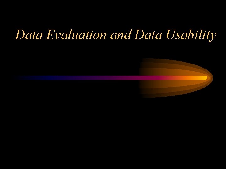 Data Evaluation and Data Usability 