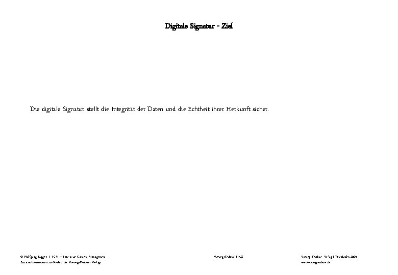 Digitale Signatur - Ziel Die digitale Signatur stellt die Integrität der Daten und die