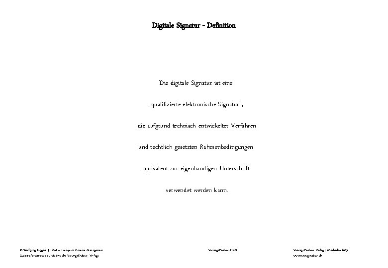 Digitale Signatur - Definition Die digitale Signatur ist eine „qualifizierte elektronische Signatur“, die aufgrund