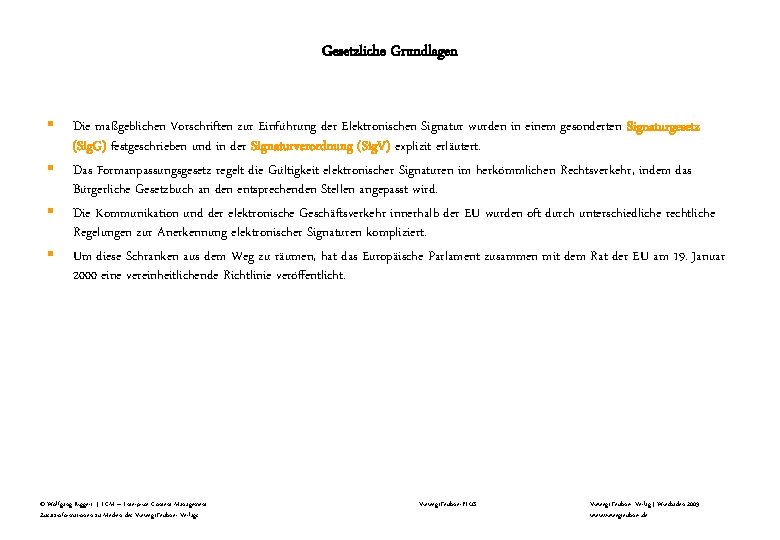 Gesetzliche Grundlagen § § Die maßgeblichen Vorschriften zur Einführung der Elektronischen Signatur wurden in