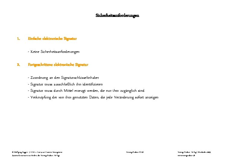 Sicherheitsanforderungen 1. Einfache elektronische Signatur - Keine Sicherheitsanforderungen 2. Fortgeschrittene elektronische Signatur - Zuordnung