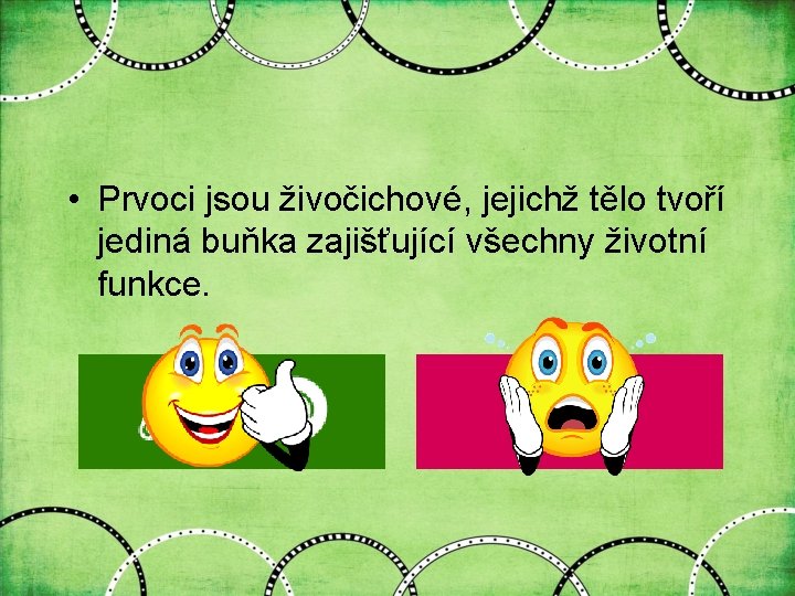  • Prvoci jsou živočichové, jejichž tělo tvoří jediná buňka zajišťující všechny životní funkce.