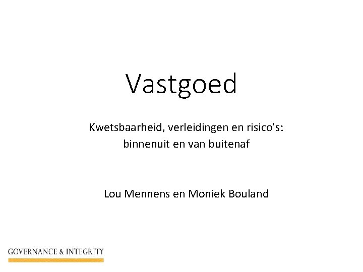 Vastgoed Kwetsbaarheid, verleidingen en risico’s: binnenuit en van buitenaf Lou Mennens en Moniek Bouland