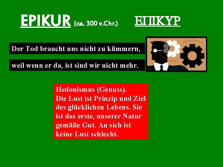 EPIKUR (ca. 300 v. Chr. ) EPIKUR Der Tod braucht uns nicht zu kümmern,