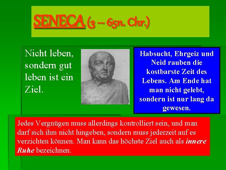 SENECA (3 – 65 n. Chr. ) Nicht leben, sondern gut leben ist ein