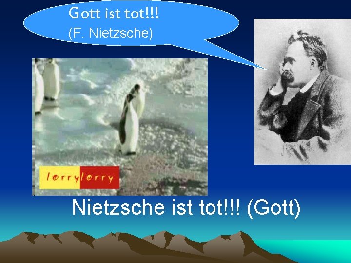 Gott ist tot!!! (F. Nietzsche) Nietzsche ist tot!!! (Gott) 