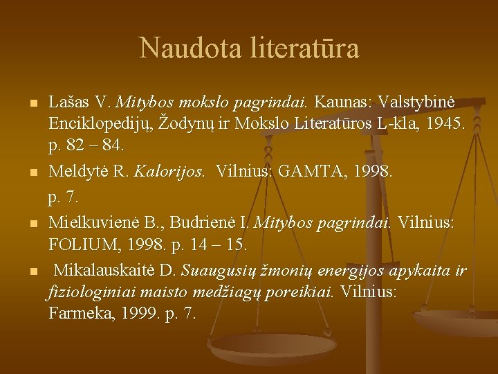 Naudota literatūra n n Lašas V. Mitybos mokslo pagrindai. Kaunas: Valstybinė Enciklopedijų, Žodynų ir