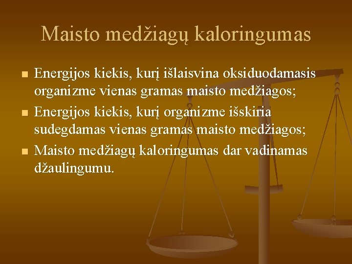 Maisto medžiagų kaloringumas n n n Energijos kiekis, kurį išlaisvina oksiduodamasis organizme vienas gramas