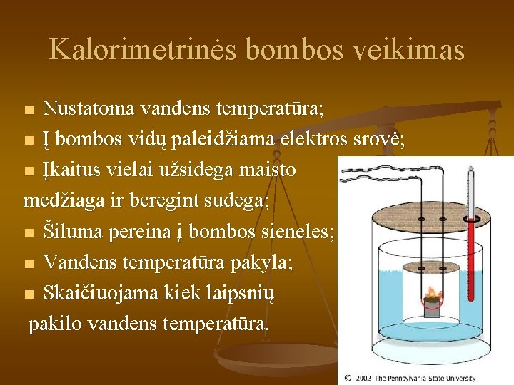 Kalorimetrinės bombos veikimas Nustatoma vandens temperatūra; n Į bombos vidų paleidžiama elektros srovė; n