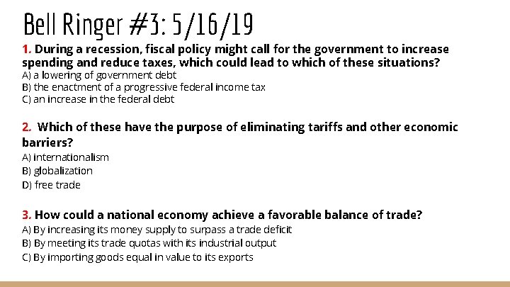 Bell Ringer #3: 5/16/19 1. During a recession, fiscal policy might call for the