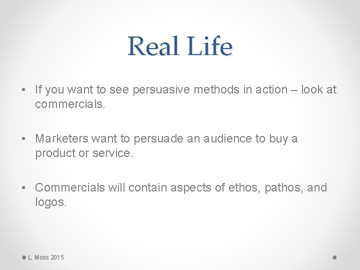 Real Life • If you want to see persuasive methods in action – look