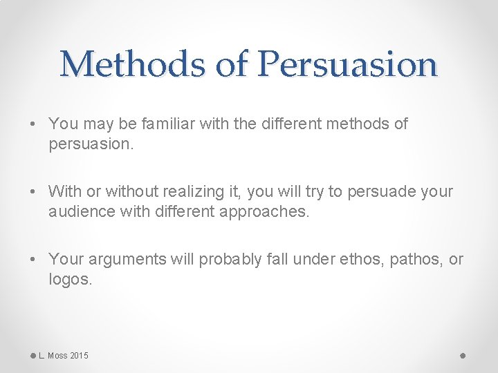 Methods of Persuasion • You may be familiar with the different methods of persuasion.