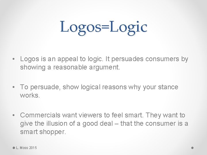 Logos=Logic • Logos is an appeal to logic. It persuades consumers by showing a