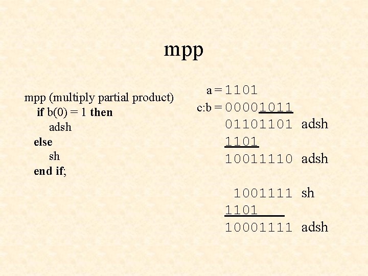 mpp (multiply partial product) if b(0) = 1 then adsh else sh end if;