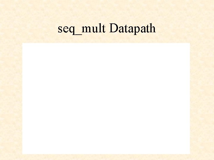 seq_mult Datapath 