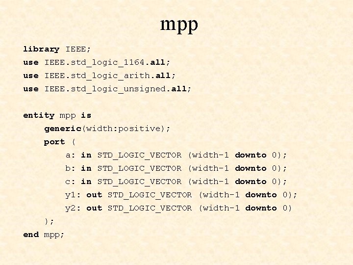 mpp library IEEE; use IEEE. std_logic_1164. all; use IEEE. std_logic_arith. all; use IEEE. std_logic_unsigned.