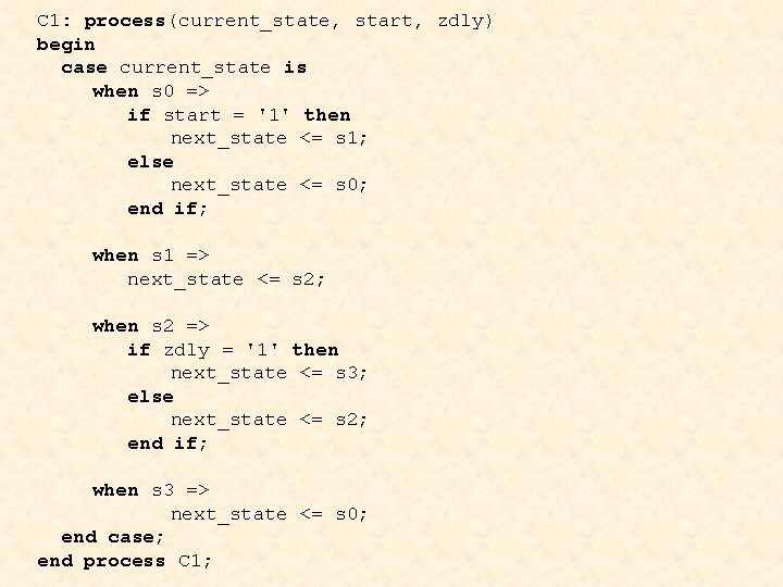 C 1: process(current_state, start, zdly) begin case current_state is when s 0 => if