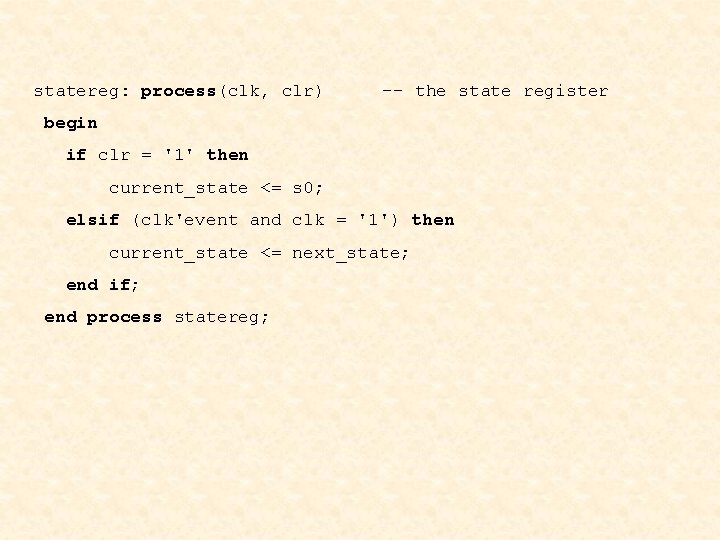 statereg: process(clk, clr) -- the state register begin if clr = '1' then current_state