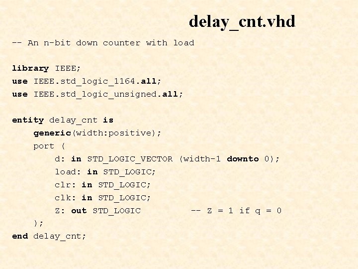 delay_cnt. vhd -- An n-bit down counter with load library IEEE; use IEEE. std_logic_1164.