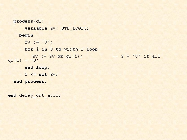 process(q 1) variable Zv: STD_LOGIC; begin Zv : = '0'; for i in 0