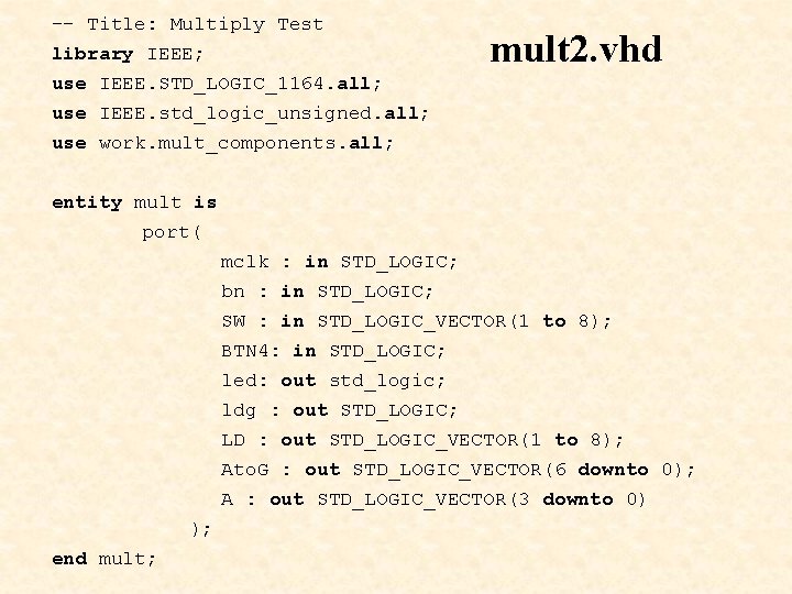 -- Title: Multiply Test library IEEE; mult 2. vhd use IEEE. STD_LOGIC_1164. all; use