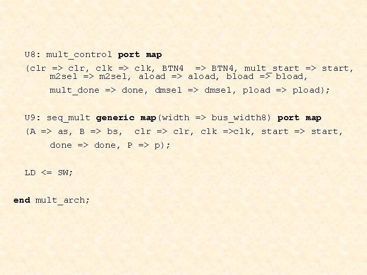 U 8: mult_control port map (clr => clr, clk => clk, BTN 4 =>