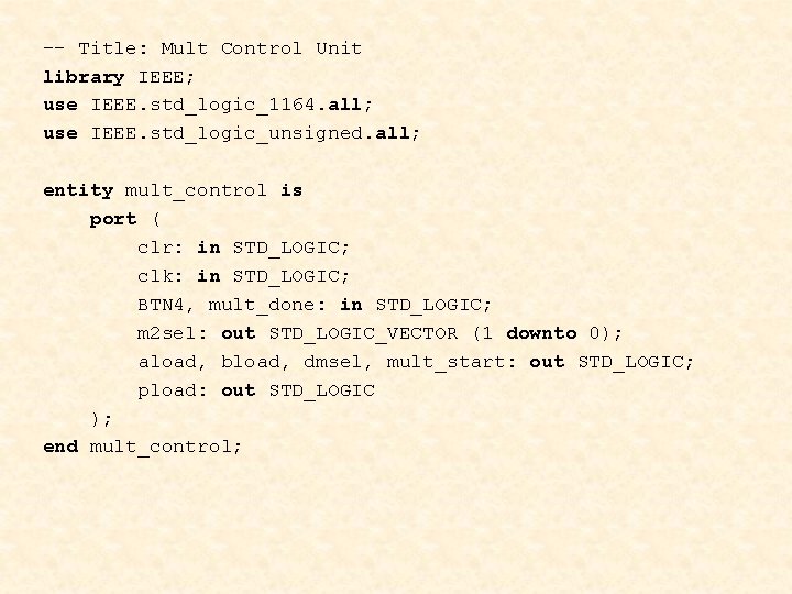 -- Title: Mult Control Unit library IEEE; use IEEE. std_logic_1164. all; use IEEE. std_logic_unsigned.