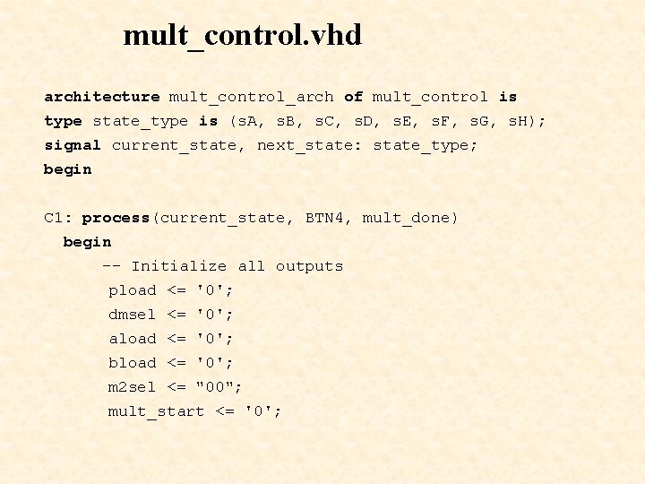 mult_control. vhd architecture mult_control_arch of mult_control is type state_type is (s. A, s. B,