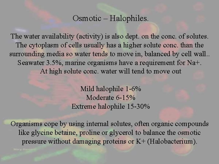 Osmotic – Halophiles. The water availability (activity) is also dept. on the conc. of