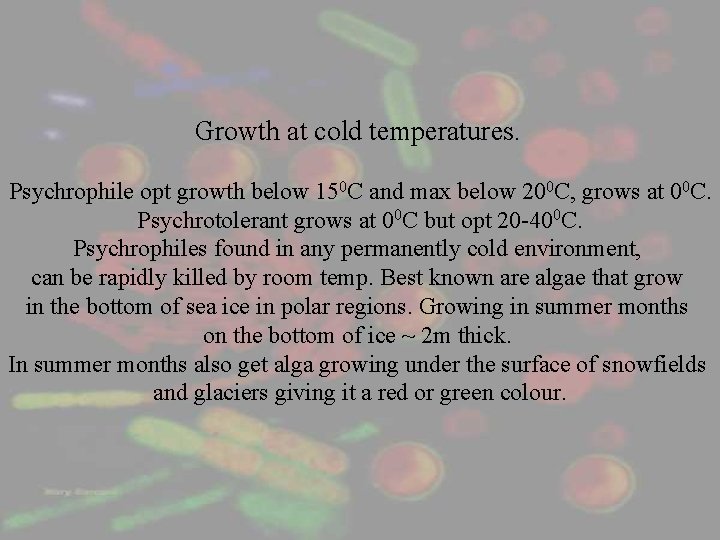 Growth at cold temperatures. Psychrophile opt growth below 150 C and max below 200