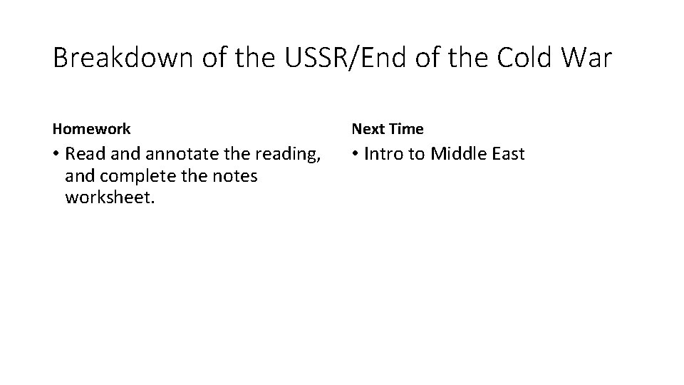 Breakdown of the USSR/End of the Cold War Homework Next Time • Read annotate