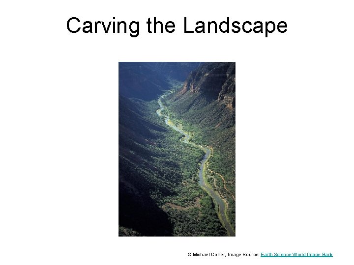 Carving the Landscape © Michael Collier, Image Source: Earth Science World Image Bank 