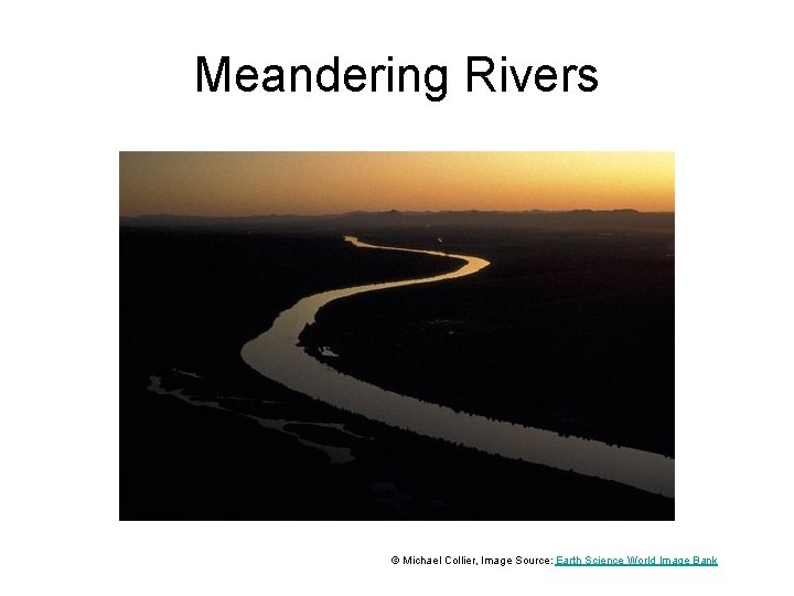 Meandering Rivers © Michael Collier, Image Source: Earth Science World Image Bank 