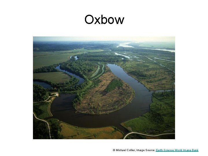 Oxbow © Michael Collier, Image Source: Earth Science World Image Bank 