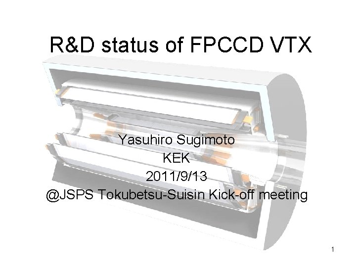 R&D status of FPCCD VTX Yasuhiro Sugimoto KEK 2011/9/13 @JSPS Tokubetsu-Suisin Kick-off meeting 1