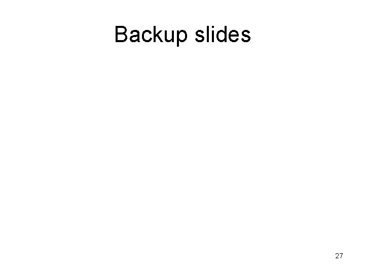 Backup slides 27 