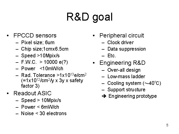 R&D goal • FPCCD sensors – – – Pixel size; 6 um Chip size;