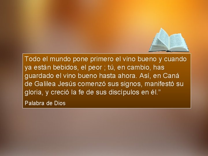 Todo el mundo pone primero el vino bueno y cuando ya están bebidos, el