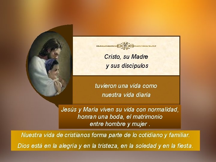 Cristo, su Madre y sus discípulos tuvieron una vida como nuestra vida diaria Jesús