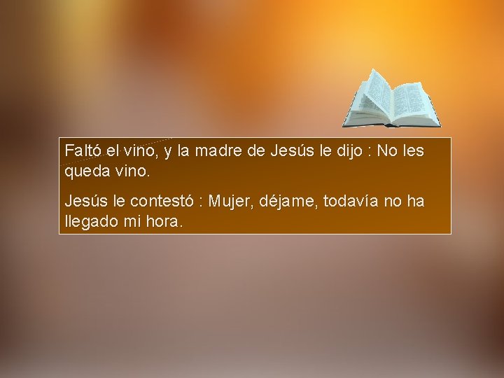 Faltó el vino, y la madre de Jesús le dijo : No les queda