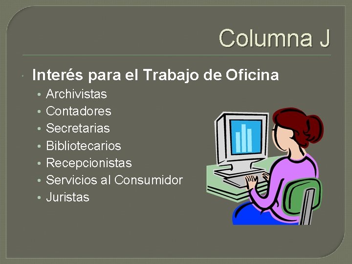 Columna J Interés para el Trabajo de Oficina • • Archivistas Contadores Secretarias Bibliotecarios