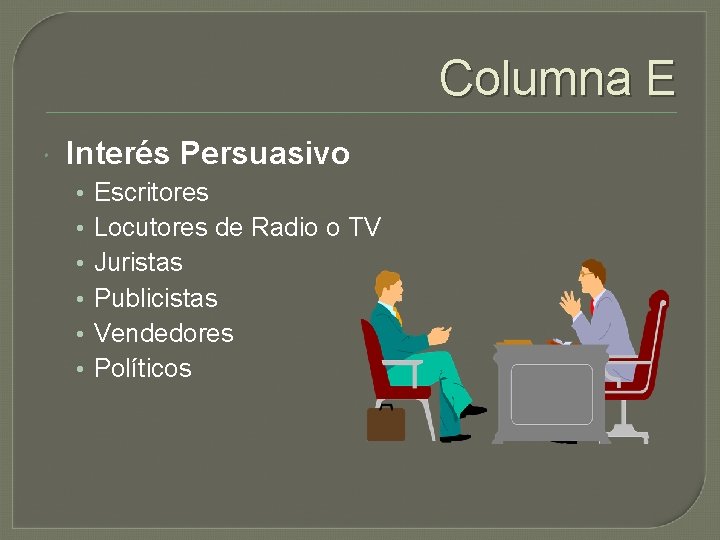 Columna E Interés Persuasivo • • • Escritores Locutores de Radio o TV Juristas