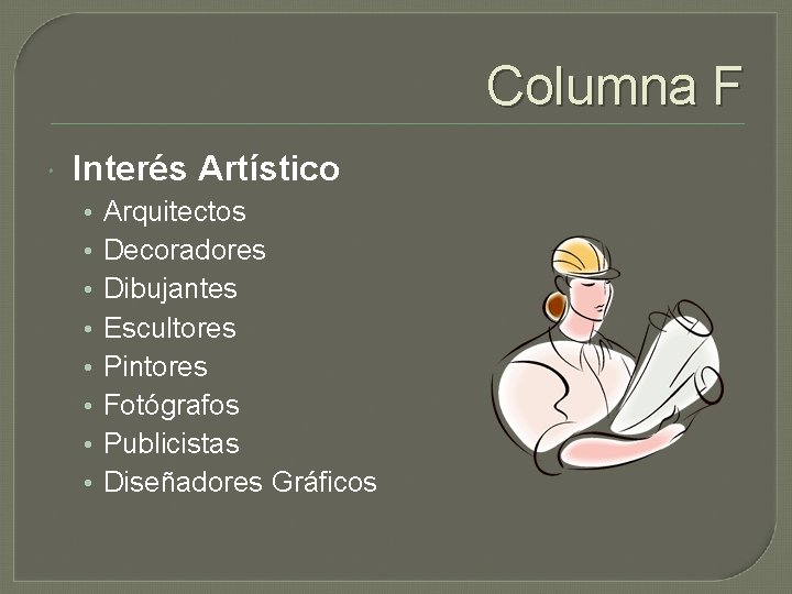 Columna F Interés Artístico • • Arquitectos Decoradores Dibujantes Escultores Pintores Fotógrafos Publicistas Diseñadores