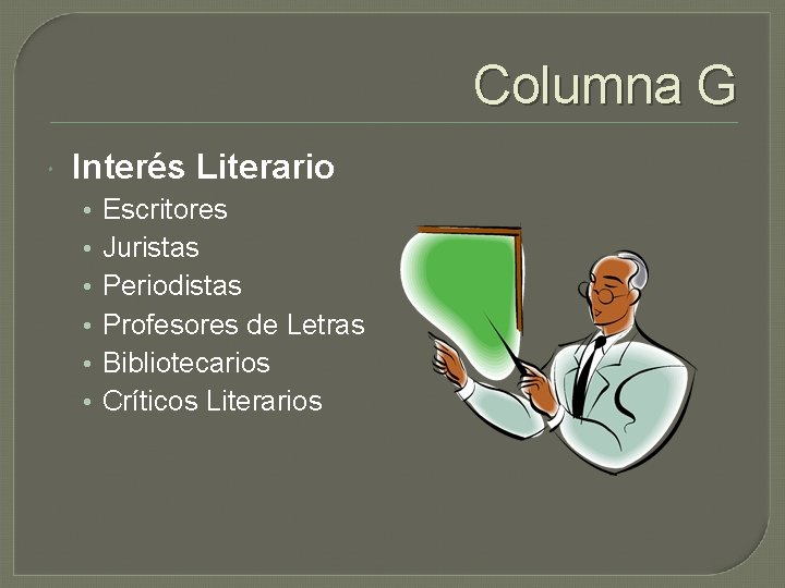 Columna G Interés Literario • • • Escritores Juristas Periodistas Profesores de Letras Bibliotecarios