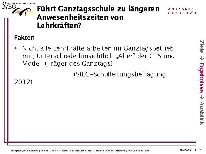 Führt Ganztagsschule zu längeren Anwesenheitszeiten von Lehrkräften? Ziele Ergebnisse Ausblick Fakten • Nicht alle