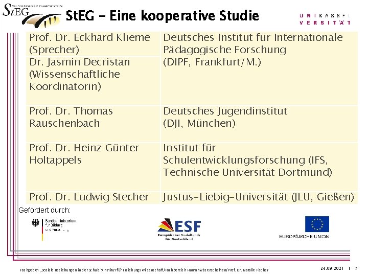 St. EG – Eine kooperative Studie Prof. Dr. Eckhard Klieme (Sprecher) Dr. Jasmin Decristan